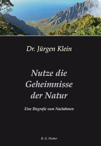 Nutze die Geheimnisse der Natur: Eine Biografie zum Nachahmen (9783830115205) by Klein, JÃ¼rgen