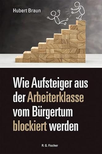 9783830194934: Wie Aufsteiger aus der Arbeiterklasse vom Brgertum blockiert werden