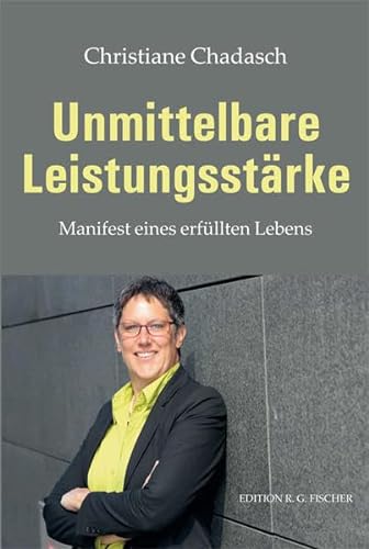 Stock image for Unmittelbare Leistungsstrke: Manifest eines erfllten Lebens (EDITION R.G. FISCHER / EDITION R.G. FISCHER) for sale by medimops