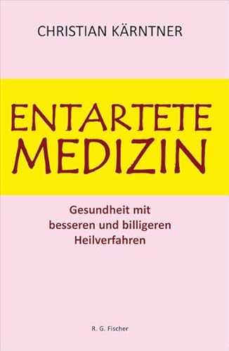 Imagen de archivo de Entartete Medizin: Gesundheit mit besseren und billigeren Heilverfahren a la venta por medimops
