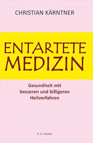 Stock image for Entartete Medizin: Gesundheit mit besseren und billigeren Heilverfahren for sale by medimops