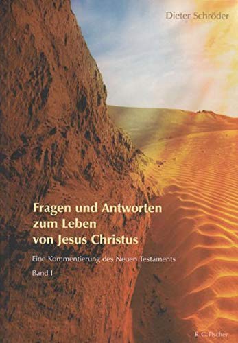Fragen und Antworten zum Leben von Jesus Christus: Eine Kommentierung des Neuen Testaments, Band I - Schröder, Dieter