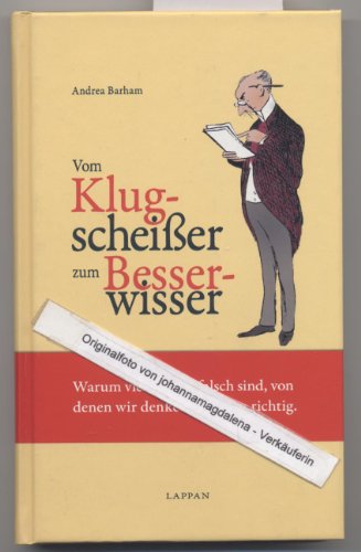 Stock image for Vom Klugscheier zum Besserwisser: Warum viele Dinge falsch sind, von denen wir denken,sie seien richtig for sale by medimops