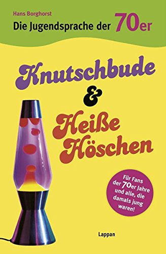 Die Jugendsprache der 70er Jahre: Knutschbude & heiße Höschen - Hans Borghorst