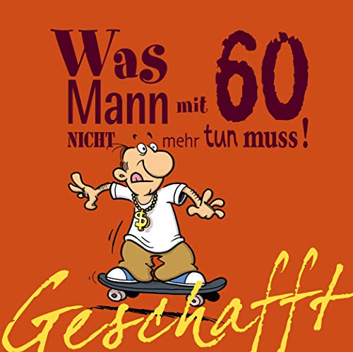 Beispielbild fr Geschafft! Was Mann mit 60 nicht mehr tun muss! -Language: german zum Verkauf von GreatBookPrices