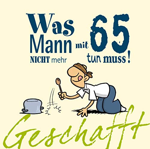 Beispielbild fr Geschafft! Was Mann mit 65 nicht mehr tun muss! -Language: german zum Verkauf von GreatBookPrices