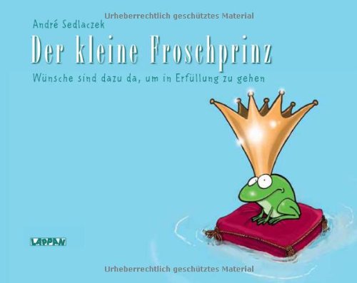 Der kleine Froschprinz: Wünsche sind dazu da, um in Erfüllung zu gehen - signiert