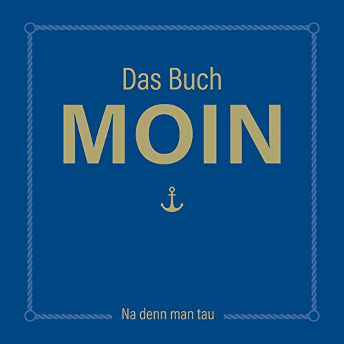 Beispielbild fr Das Buch MOIN - Na denn man tau: DAS Geschenkbuch fr alle Norddeutschen zum Verkauf von medimops