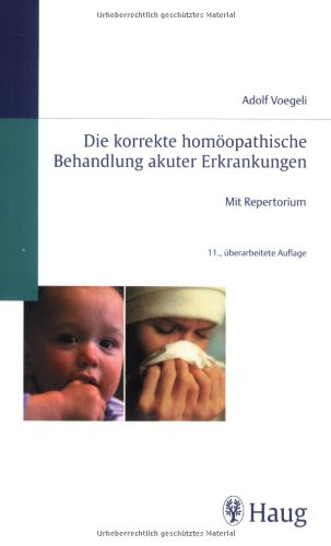 Beispielbild fr Die korrekte homopathische Behandlung akuter Erkrankungen Mit Repertorium 3776 von Jrg Voegeli (Autor) Akute Rhinitis Angina Kinderkrankheiten Strungen beim Zahnen Gastrische Beschwerden Rheumatische Affektionen Reisekrankheit akute Erkrankung zum Verkauf von BUCHSERVICE / ANTIQUARIAT Lars Lutzer