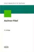 Ulrich Abele (Autor), Erich W. Stiefvater (Autor) - Aschner - Fibel Die wirkungsvollsten konstitutionstherapeutischen Methoden nach Aschner