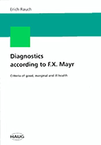 Imagen de archivo de Diagnostics according to F.X. Mayr: Criteria of good, marginal and ill health a la venta por Books of the Smoky Mountains