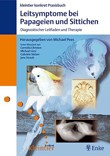 Leitsymptome bei Papageien und Sittichen: Diagnostischer Leitfaden und Therapie - Unknown Author