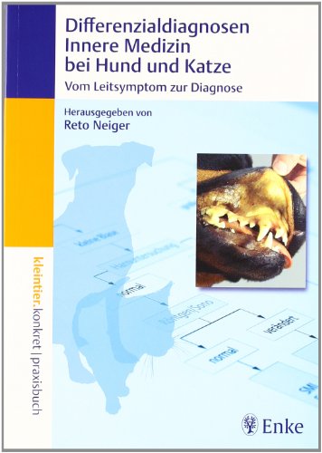 Differenzialdiagnosen Innere Medizin bei Hund und Katze: Vom Leitsymptom zur Diagnose - Neiger Reto