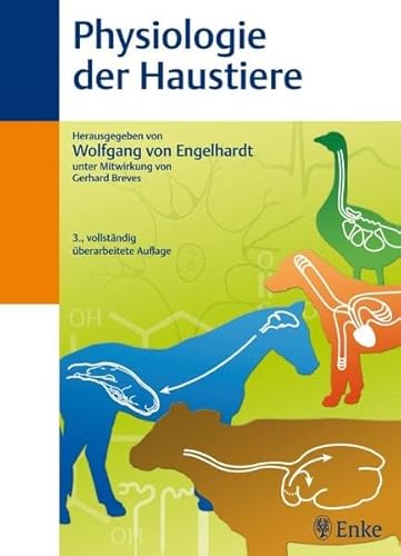 Physiologie der Haustiere von Engelhardt, Wolfgang; Aurich, Christine; Breer, Heinz; Breves, Gerhard; Bruckmaier, Rupert M.; Bubna-Littitz, Hermann; Deeg, Cornelia A.; Diener, Martin; Ehrlein, Hansjörg; Erben, Reinhold G.; Erhard, Michael; Frey, Hans-Hasso; Fromm, Michael; Fuhrmann, Herbert; Gassmann, Max; Geary, Nori; Gerstberger, Rüdiger; Gros, Gerolf; Gäbel, Gotthold; Göbel, Thomas; Harmeyer, Johein; Huber, Korinna; Kaske, Martin; Kaspers, Bernd; Langhans, Wolfgang; Leonhard-Marek, Sabine; Lutz, Thomas A.; Martens, Holger; Meinecke, Burkhard; Möstl, Erich; Sallmann, Hans-Peter; Sann, Holger; Scharrer, Erwin; Schemann, Michael; Schröder, Bernd; Schweigert, Florian J.; Skadhauge, Erik; Stangassinger, Manfred; Steinlechner, Stephan; Tobias, Ralf; Töpfer-Petersen, Edda and Wolffram, Siegfried - Wolfgang Von Engelhardt