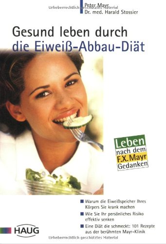 Stock image for Gesund leben durch die Eiwei-Abbau-Dit: Warum die Eiweispeicher Ihres Krpers Sie krank machen. Wie Sie Ihr persnliches Risiko effektiv senken. . 101 Rezepte aus der berhmten Mayr-Klinik for sale by medimops