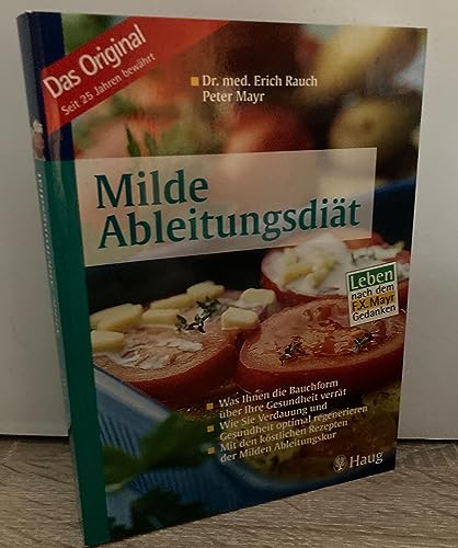 Milde Ableitungsdiät was Ihnen die Bauchform über Ihre Gesundheit verrät ; wie Sie Vedauung und Gesundheit optimal regenerieren ; mit den köstlichen Rezepten der milden Ableitungskur - Rauch, Erich und Peter Mayr