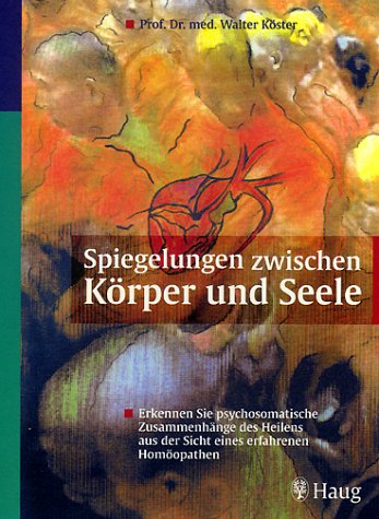 Beispielbild fr Spiegelungen zwischen Krper und Seele - Erkennen Sie psychosomatische Zusammenhnge des Heilens aus der Sicht eines erfahrenen Homopathen zum Verkauf von medimops