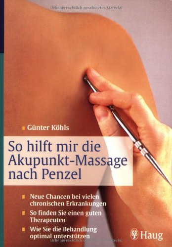 Stock image for So hilft mir die Akupunkt-Massage nach Penzel: Neue Chancen bei vielen chronischen Erkrankungen. So finden Sie einen guten Therapeuten. Wie Sie die Behandlung optimal untersttzen for sale by medimops