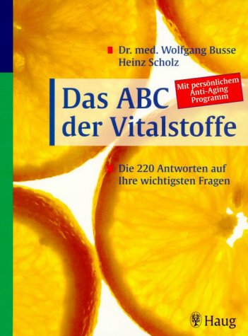 Stock image for Das ABC der Vitalstoffe : die 220 Antworten auf Ihre wichtigsten Fragen. Wolfgang Busse ; Heinz Scholz. [Bearb.: Jutta Martini] for sale by Hbner Einzelunternehmen