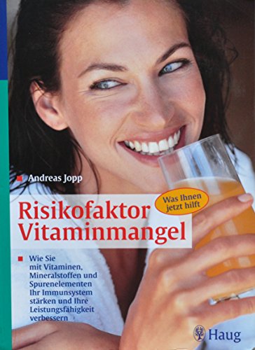 Risikofaktor Vitaminmangel : wie Sie mit Vitaminen, Mineralstoffen und Spurenelementen Ihr Immunsystem stärken und Ihre Leistungsfähigkeit verbessern ; [was Ihnen jetzt hilft]. Wie Sie mit Vitaminen, Mineralstoffen und Spurenelementen Ihr Immunsystem stärken und Ihre Leistungsfähigkeit verbessern. Was Ihnen jetzt hilft - Jopp, Andreas