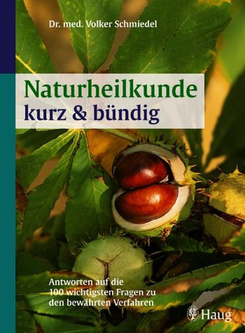 Beispielbild fr Naturheilkunde kurz und bndig: Antworten auf die 163 wichtigsten Fragen zu den bewhrten Verfahren zum Verkauf von medimops