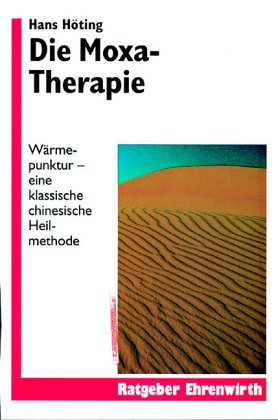 Die Moxa - Therapie. Wärmepunktur - Eine klassische chinesische Heilmethode - Hans Höting