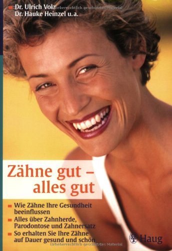 Zähne gut - alles gut: Wie Zähne Ihre Gesundheit beeinflussen - Ulrich und Hauke Heinzel Volz
