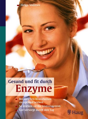 Gesund und fit durch Enzyme: Bei welchen Krankheiten sie optimal wirken. So stärken sie Ihr Immunsystem. Gut versorgt durch den Tag - Helga Vollmer