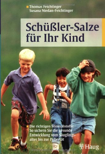 Schüßler-Salze für Ihr Kind: Die richtigen Mineralstoffe: So sichern Sie die gesunde Entwicklung vom Säuglingsalter bis zur Pubertät - Thomas und Susana Niedan-Feichtinger Feichtinger