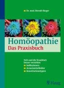 Homöopathie : Das Praxisbuch ; Sich und die Krankheit besser verstehen ; Indikationen - Arzneimit...