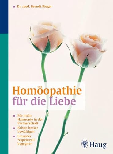 9783830422136: Homopathie fr die Liebe: Fr mehr Harmonie in der Partnerschaft . Krisen besser bewltigen. Einander respektvoll begegnen