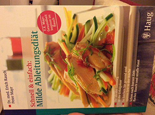 Schnell & einfach: milde Ableitungsdiät : Ihr idealer Einstieg in die Erfolgskur ; so kochen Sie gesund und sparen Zeit in der Küche ; schon nach kurzer Zeit: flacher Bauch und straffe Haut. - Rauch, Erich und Peter Mayr