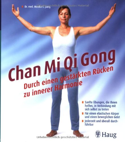 Beispielbild fr Chan Mi Qi Gong - Durch einen gestrkten Rcken zu innerer Harmonie: Sanfte bungen, die Ihnen helfen, in Verbindung mit sich selbst zu treten. Fr Geist. Jederzeit und berall durchfhrbar Gymnastik Rckengymnastik Rcken Sport Buddhismus Chinesische Medizin Fitness Gymnastische bungen Qigong Qi Gong Rcken Rckenschule Rckenbungen Spirituelle bungen Monika Jiang zum Verkauf von BUCHSERVICE / ANTIQUARIAT Lars Lutzer