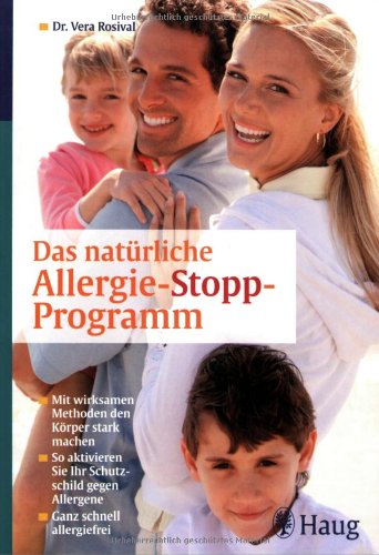 Das natürliche Allergie-Stopp-Programm: Mit wirksamen Methoden den Körper stark machen. So aktivieren Sie Ihr Schutzschild gegen Allergene. Ganz schnell allergiefrei - Vera Rosival