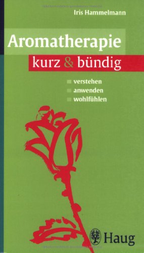 Stock image for Aroma-Therapie kurz & bndig: Verstehen / anwenden / wohlfhlen for sale by medimops