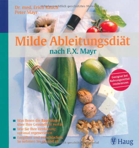 Milde Ableitungsdiät nach F.X.Mayr: Was Ihnen die Bauchform über Ihre Gesundheit verrät. Wie Sie Ihre Verdauung optimal regenerieren. Entgiften und entschlacken: So nehmen Sie gesund ab - Rauch, Erich, Mayr, Peter