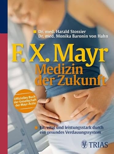 9783830422860: F.X.Mayr: Medizin der Zukunft: Fit vital und leistungsstark durch ein gesundes Verdauungssystem