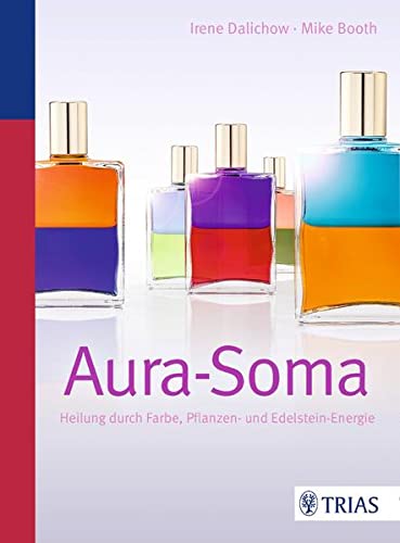9783830423478: Aura-Soma: Heilung durch Farbe, Pflanzen- und Edelsteinenergie