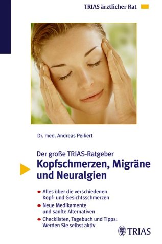 Stock image for Der groe TRIAS-Ratgeber Kopfschmerzen, Migrne und Neuralgien for sale by medimops
