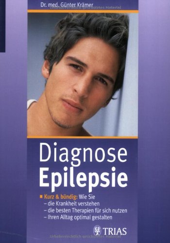 Stock image for Diagnose Epilepsie: Kurz und bndig: Wie Sie die Krankheit verstehen, die besten Therapien fr sich nutzen und Ihren Alltag optimal gestalten for sale by medimops