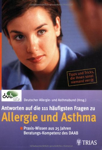 Beispielbild fr Antworten auf die 111 hufigsten Fragen zu Allergie und Asthma: Praxis-Wissen aus 25 Jahren Beratungs-Kompetenz des DAAB zum Verkauf von medimops