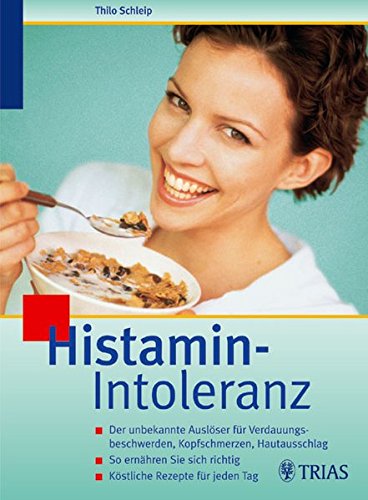 Histamin-Intoleranz. Der unbekannte Auslöser für Verdauungsbeschwerden, Kopfschmerzen, Hautausschlag ; so ernähren Sie sich richtig ; köstliche Rezepte für jeden Tag. - Schleip, Thilo