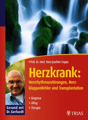 Herzkrank: Herzrhythmusstörungen, Herzklappenfehler und Transplantation: Diagnose, Alltag, Therapie - Trappe Hans, J und J Becker Hans