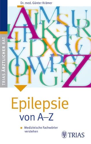 Epilepsie von A-Z: Medizinische Fachwörter verstehen (TRIAS ärztlicher Rat (MVS)) Medizinische Fachwörter verstehen - Krämer, Günter, Jan Tomaschoff und Friedrich Hartmann