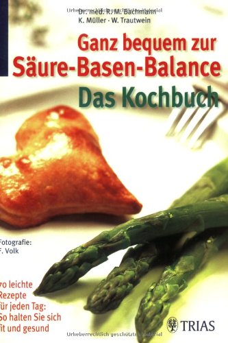 Beispielbild fr Ganz bequem zur Sure-Basen-Balance: Das Kochbuch: 70 leichte Rezepte fr jeden Tag: So halten Sie sich fit und gesund zum Verkauf von medimops