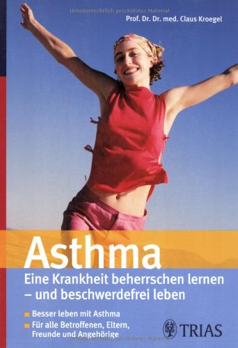 Stock image for Asthma: Eine Krankheit beherrschen lernen - und beschwerdefrei leben. Besser leben mit Asthma. Fr alle Betroffenen, Eltern, Freunde und Angehrige for sale by medimops