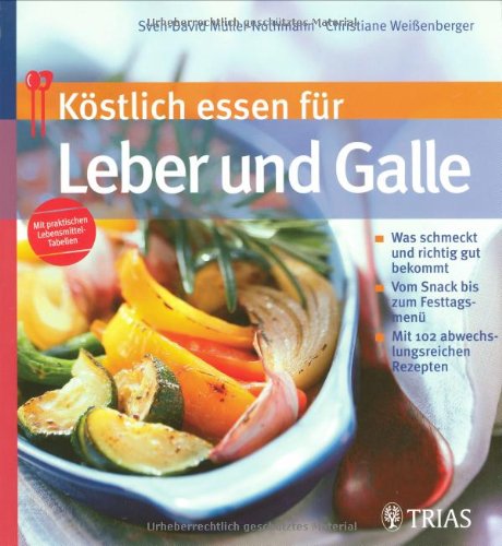 9783830432937: Kstlich essen fr Leber und Galle: Was schmeckt und richtig gut bekommt. Vom Snack bis zum Festtagsmen. Mit 102 abwechslungsreichen Rezepten