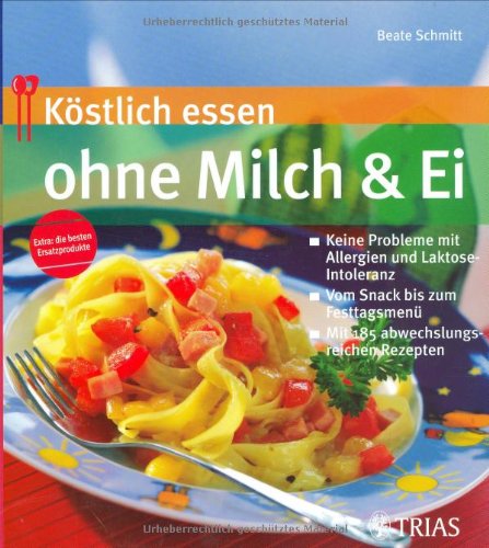 Beispielbild fr Kstlich essen ohne Milch und Ei: Keine Probleme bei Allergie und Laktoseintoleranz; Vom Snack bis zum Fertigmenue; Mit 185 abwechslungsreichen Rezepten zum Verkauf von medimops