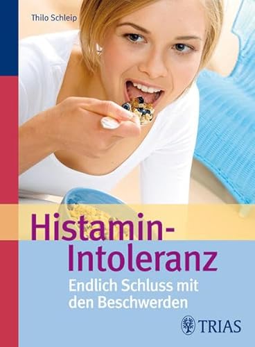 Histamin-Intoleranz: Endlich Schluss mit den Beschwerden - Schleip, Thilo und Thilo Schleip