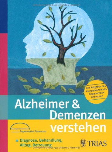 Stock image for Alzheimer & Demenzen verstehen: Diagnose, Behandlung, Alltag, Betreuung / Der Ratgeber des Kompetenznetzes Degenerative Demenzen for sale by medimops